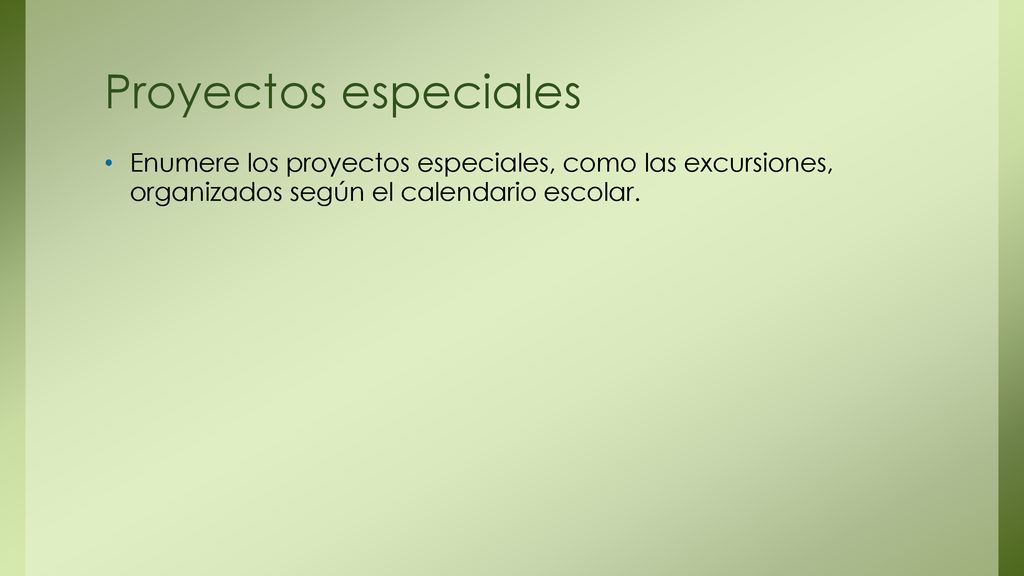 Proyectos especiales Enumere los proyectos especiales, como las excursiones, organizados según el calendario escolar.