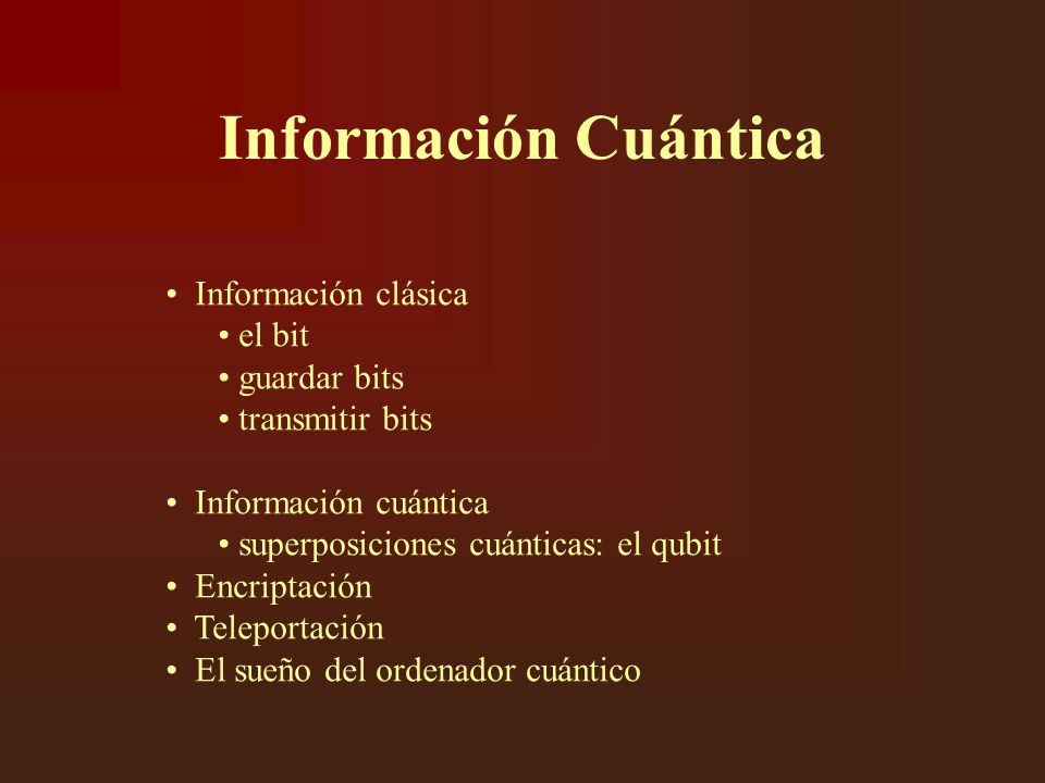 Información Cuántica Información clásica el bit guardar bits