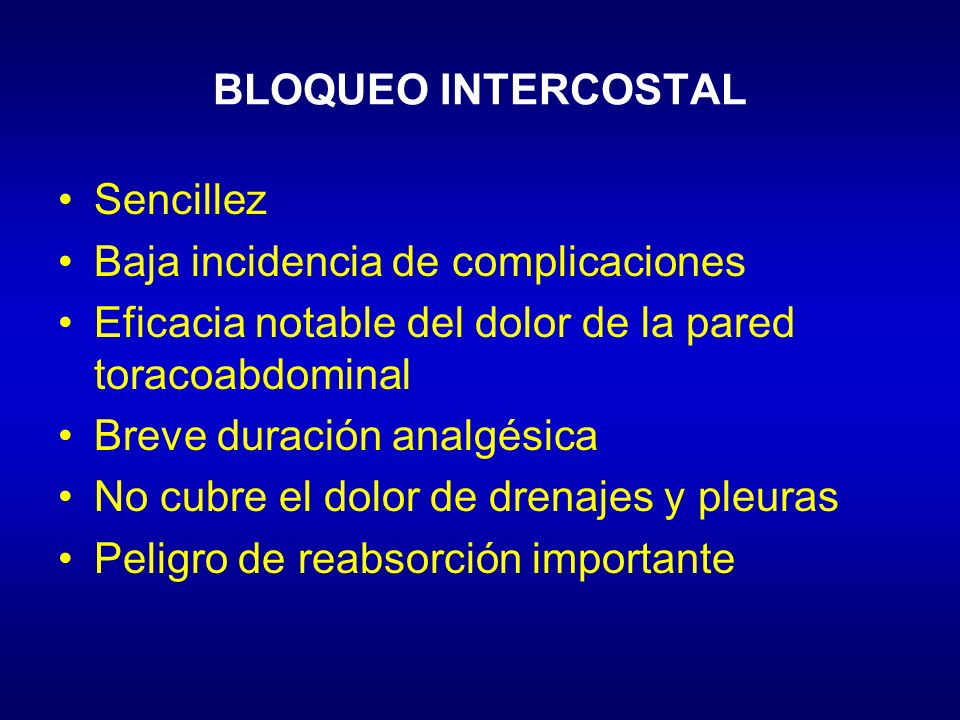 BLOQUEO INTERCOSTAL Sencillez. Baja incidencia de complicaciones. Eficacia notable del dolor de la pared toracoabdominal.