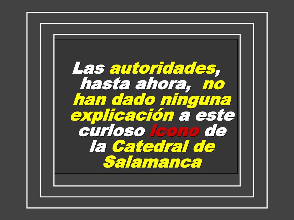 Las autoridades, hasta ahora, no han dado ninguna explicación a este curioso icono de la Catedral de Salamanca