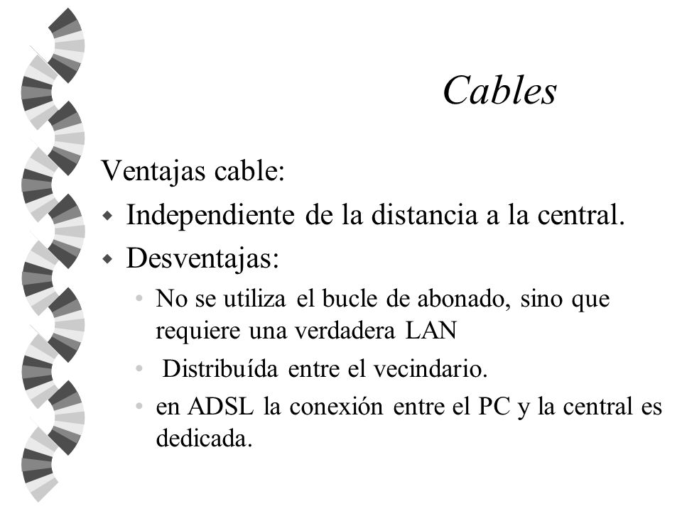 Cables Ventajas cable: Independiente de la distancia a la central.