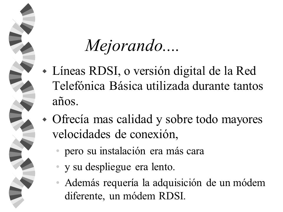 Mejorando.... Líneas RDSI, o versión digital de la Red Telefónica Básica utilizada durante tantos años.