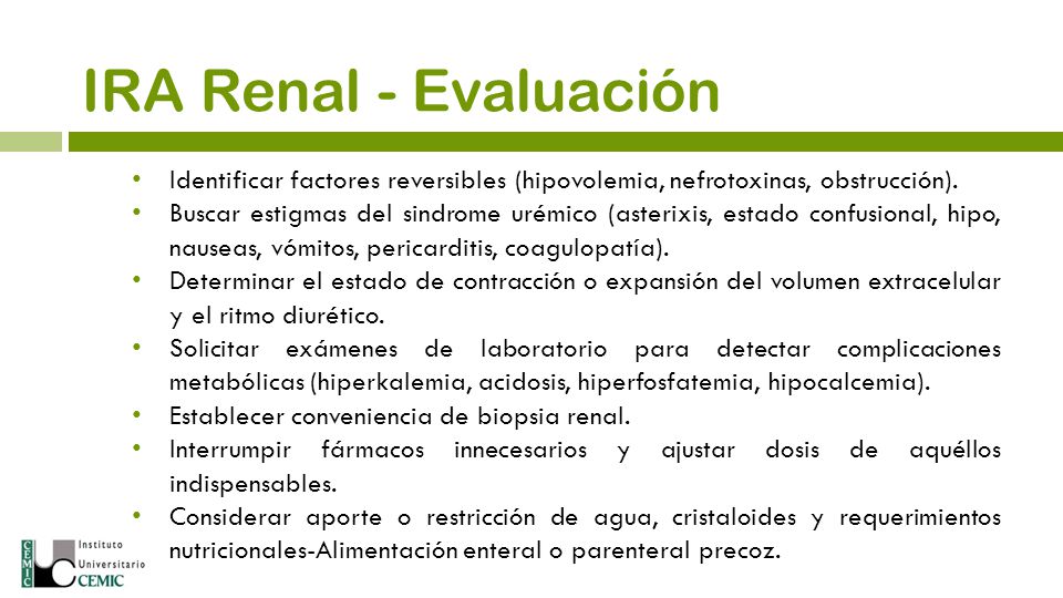 IRA Renal - Evaluación Identificar factores reversibles (hipovolemia, nefrotoxinas, obstrucción).