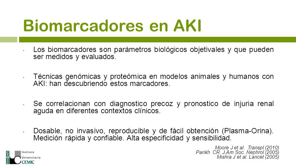 Biomarcadores en AKI Los biomarcadores son parámetros biológicos objetivales y que pueden ser medidos y evaluados.