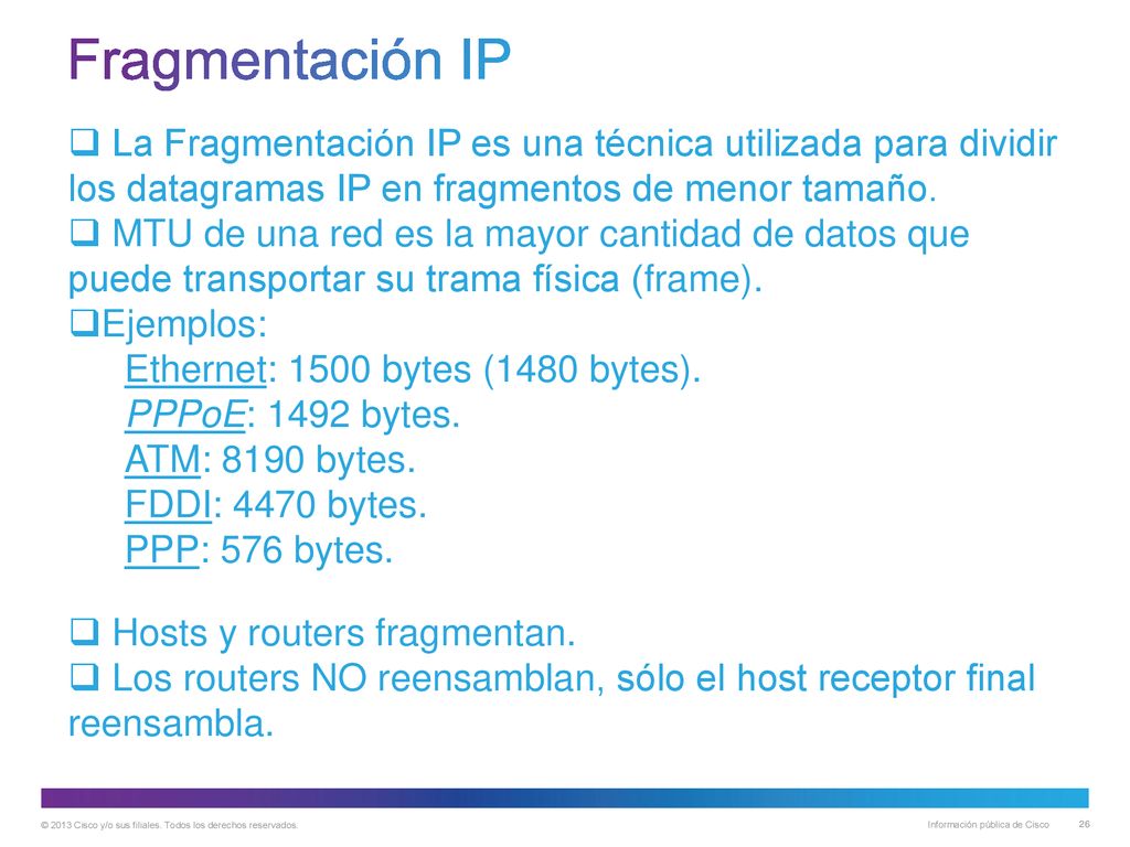 Fragmentación IP La Fragmentación IP es una técnica utilizada para dividir los datagramas IP en fragmentos de menor tamaño.