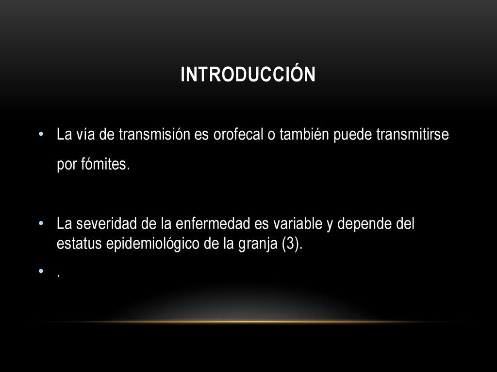 INTRODUCCIÓN La vía de transmisión es orofecal o también puede transmitirse por fómites.