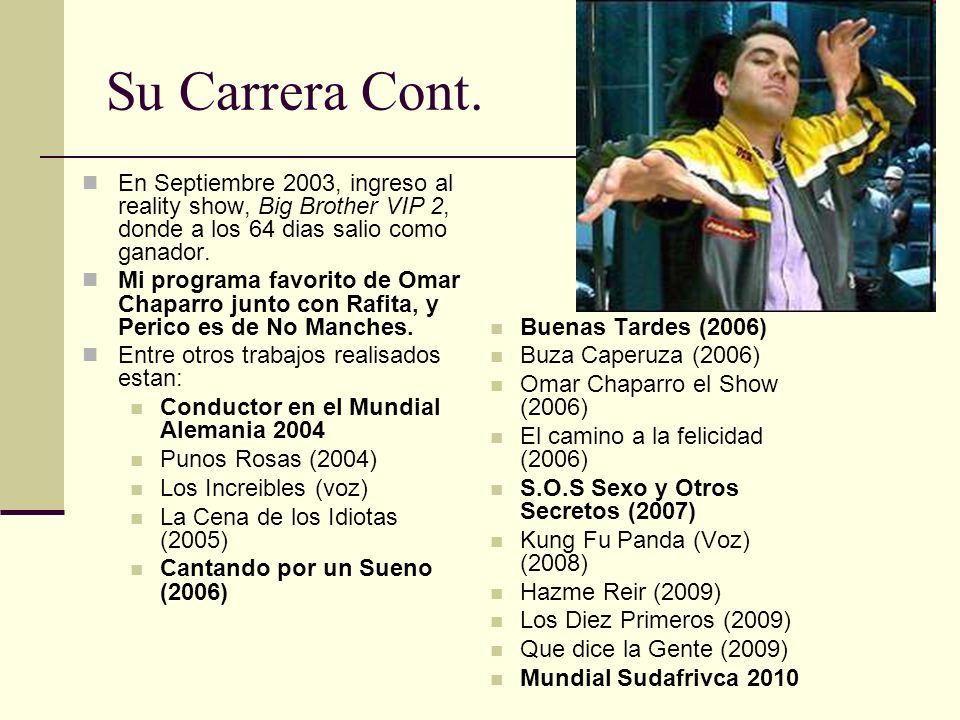 Su Carrera Cont. En Septiembre 2003, ingreso al reality show, Big Brother VIP 2, donde a los 64 dias salio como ganador.
