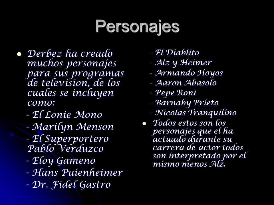 Personajes Derbez ha creado muchos personajes para sus programas de television, de los cuales se incluyen como: