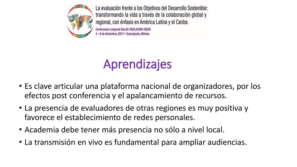 Aprendizajes Es clave articular una plataforma nacional de organizadores, por los efectos post conferencia y el apalancamiento de recursos.