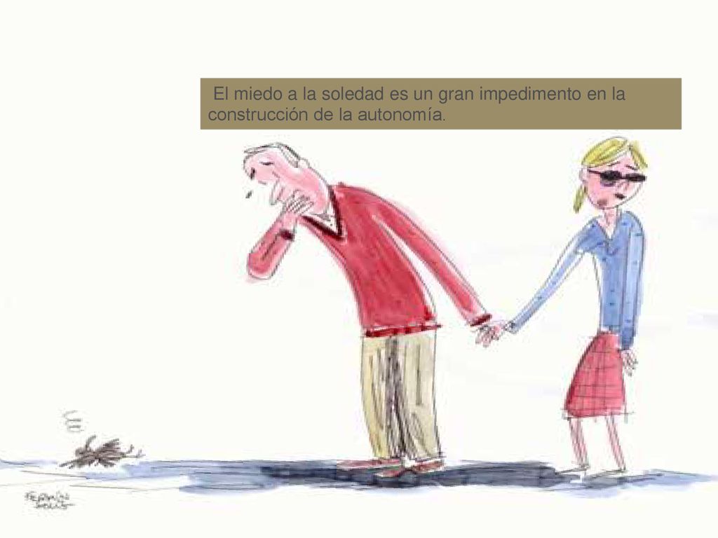 El miedo a la soledad es un gran impedimento en la construcción de la autonomía.