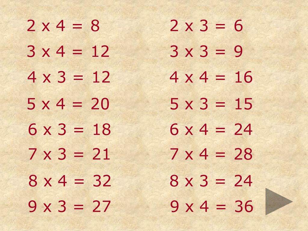 2 x 4 = 8. 2 x 3 = 6. 3 x 4 = x 3 = 9. 4 x 3 = x 4 = x 4 = x 3 =