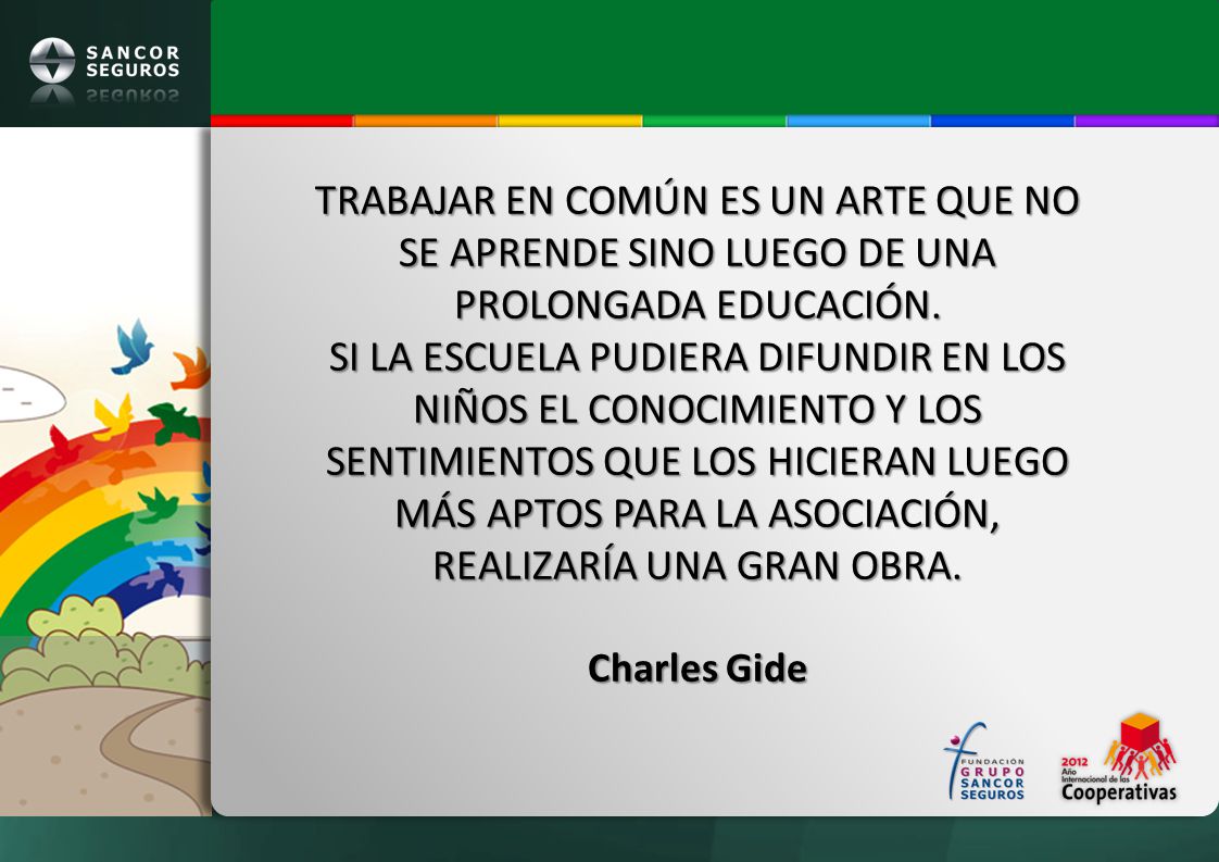 TRABAJAR EN COMÚN ES UN ARTE QUE NO SE APRENDE SINO LUEGO DE UNA PROLONGADA EDUCACIÓN.