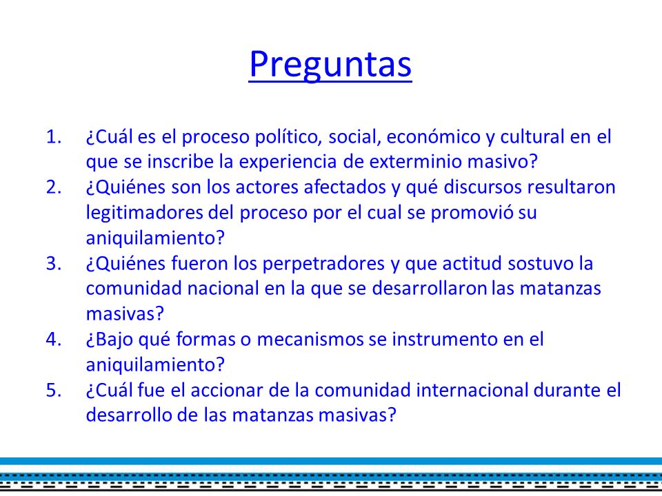 Preguntas ¿Cuál es el proceso político, social, económico y cultural en el que se inscribe la experiencia de exterminio masivo