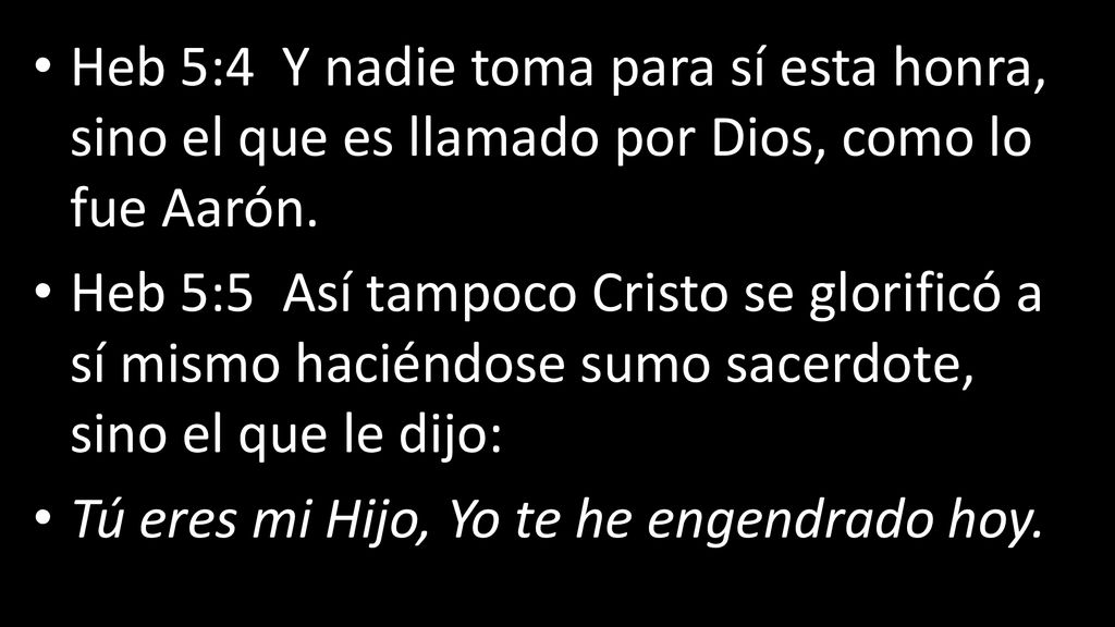 Heb 5:4 Y nadie toma para sí esta honra, sino el que es llamado por Dios, como lo fue Aarón.