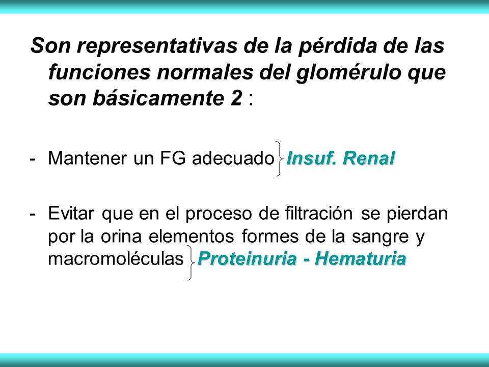Son representativas de la pérdida de las funciones normales del glomérulo que son básicamente 2 :
