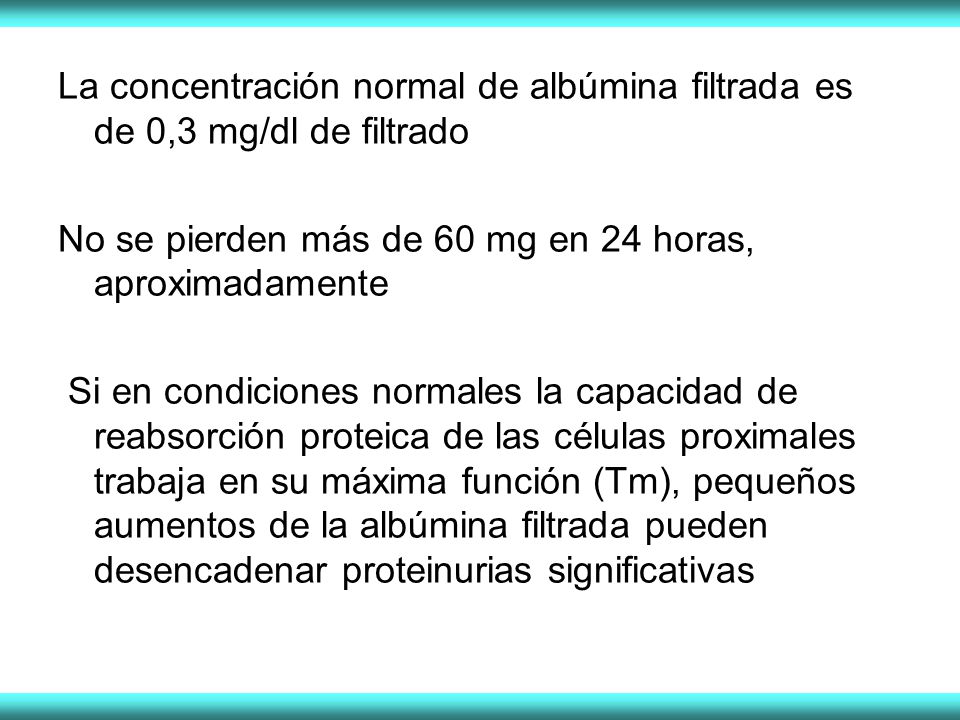 La concentración normal de albúmina filtrada es de 0,3 mg/dl de filtrado