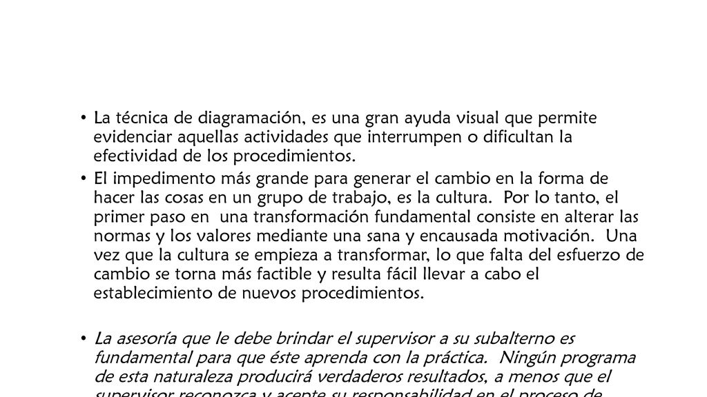 La técnica de diagramación, es una gran ayuda visual que permite evidenciar aquellas actividades que interrumpen o dificultan la efectividad de los procedimientos.