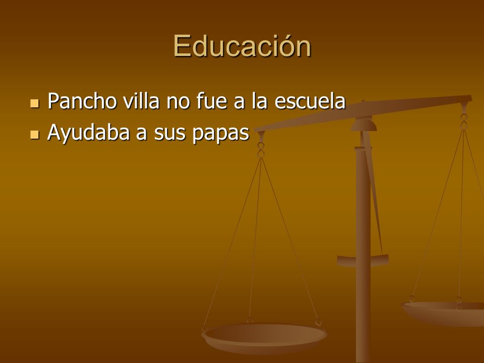 Educación Pancho villa no fue a la escuela Ayudaba a sus papas