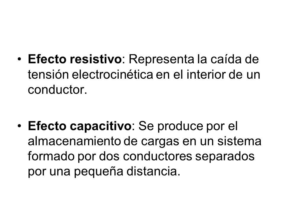 Efecto resistivo: Representa la caída de tensión electrocinética en el interior de un conductor.