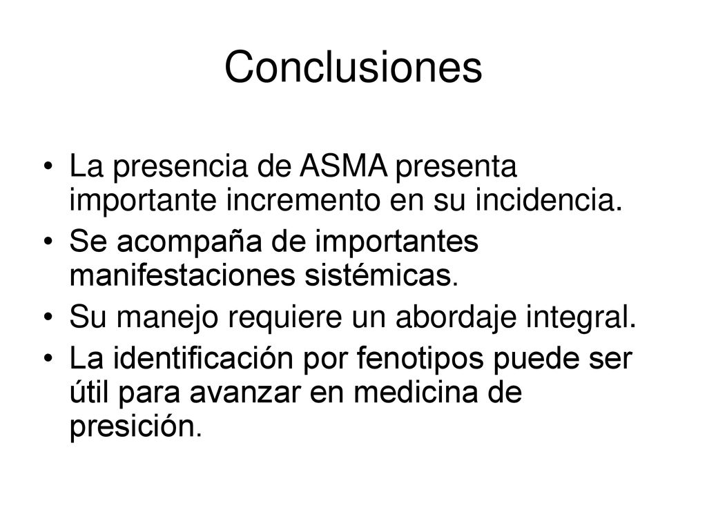 Conclusiones La presencia de ASMA presenta importante incremento en su incidencia. Se acompaña de importantes manifestaciones sistémicas.