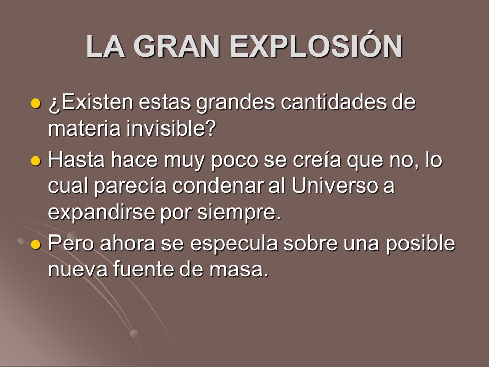 LA GRAN EXPLOSIÓN ¿Existen estas grandes cantidades de materia invisible
