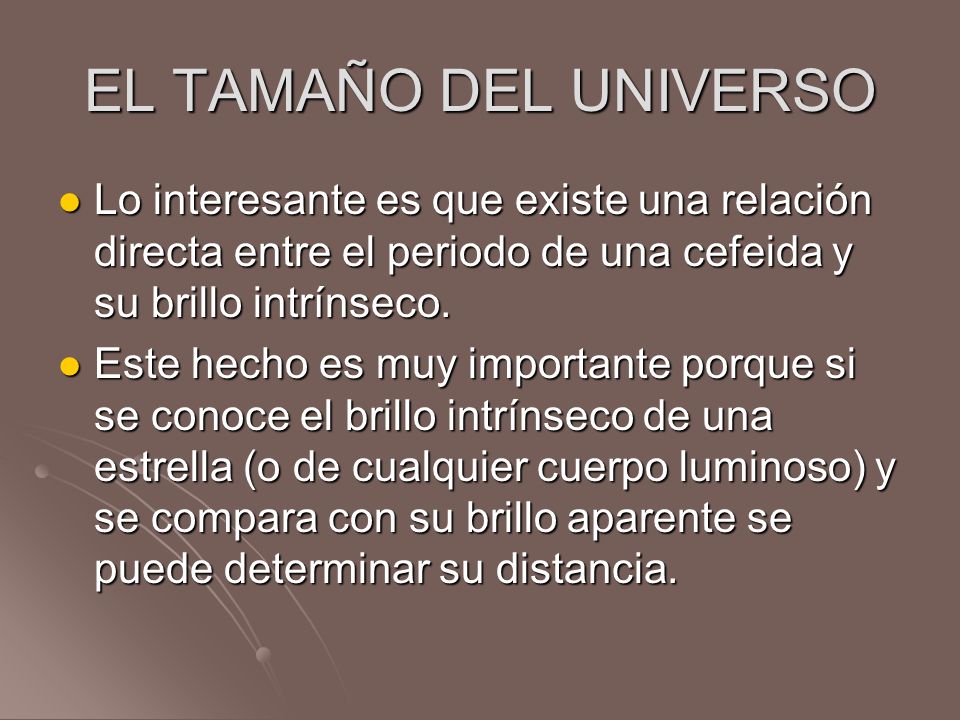 EL TAMAÑO DEL UNIVERSO Lo interesante es que existe una relación directa entre el periodo de una cefeida y su brillo intrínseco.