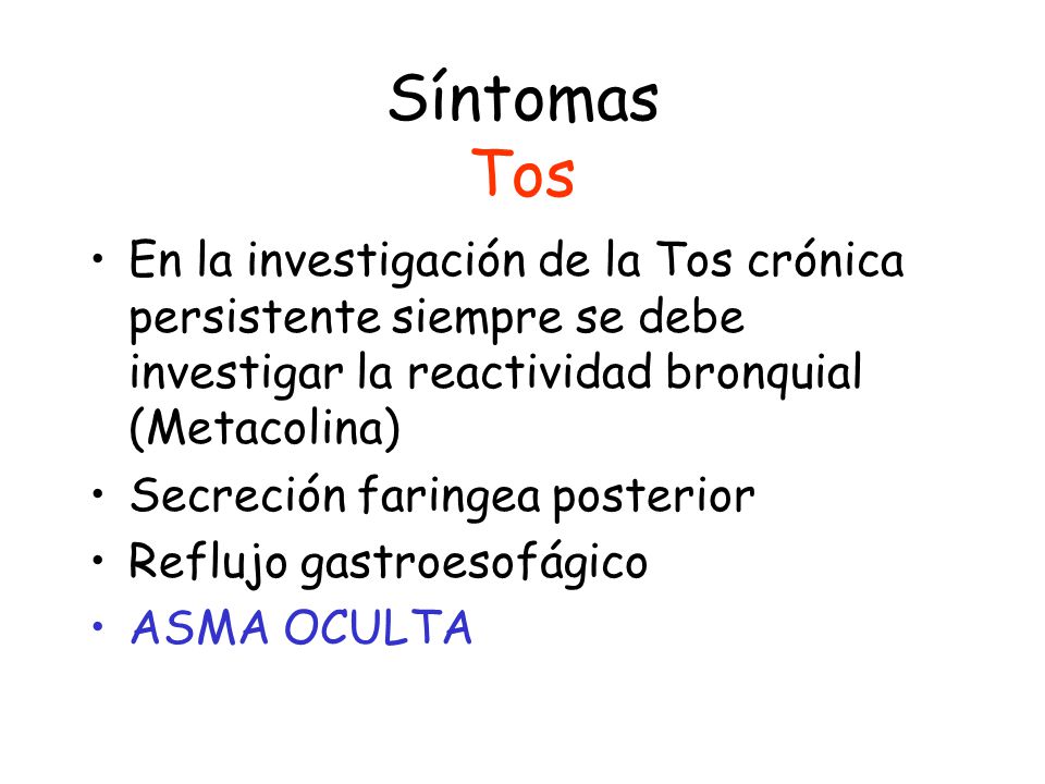 Síntomas Tos En la investigación de la Tos crónica persistente siempre se debe investigar la reactividad bronquial (Metacolina)