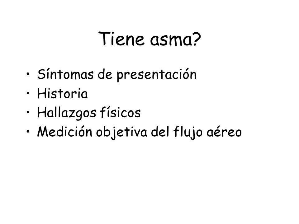 Tiene asma Síntomas de presentación Historia Hallazgos físicos