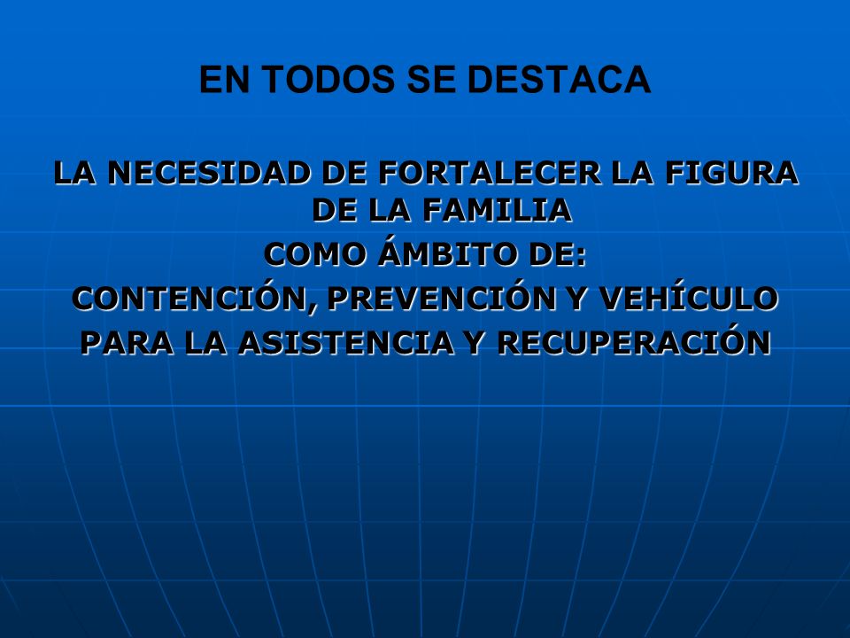 EN TODOS SE DESTACA LA NECESIDAD DE FORTALECER LA FIGURA DE LA FAMILIA