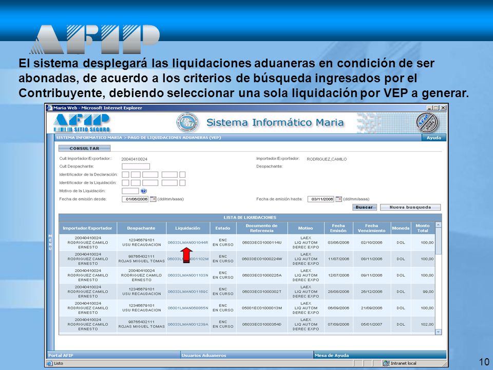 El sistema desplegará las liquidaciones aduaneras en condición de ser abonadas, de acuerdo a los criterios de búsqueda ingresados por el Contribuyente, debiendo seleccionar una sola liquidación por VEP a generar.