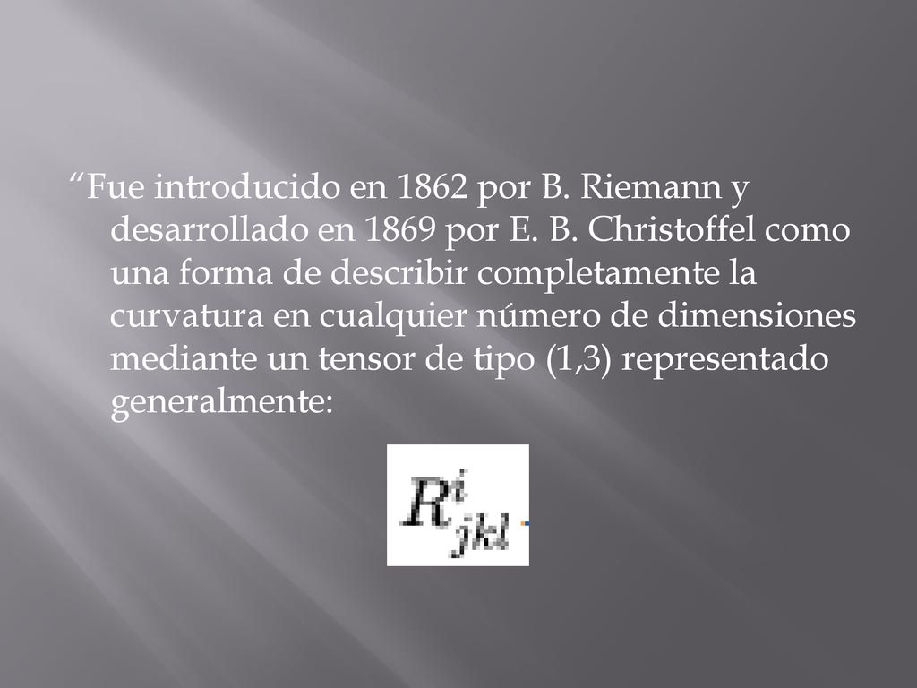 Fue introducido en 1862 por B. Riemann y desarrollado en 1869 por E.