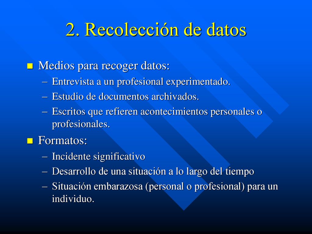 2. Recolección de datos Medios para recoger datos: Formatos: