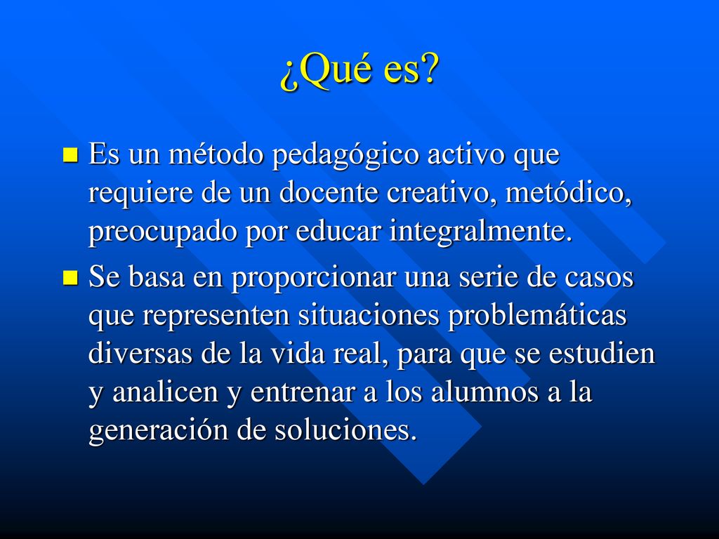 ¿Qué es Es un método pedagógico activo que requiere de un docente creativo, metódico, preocupado por educar integralmente.