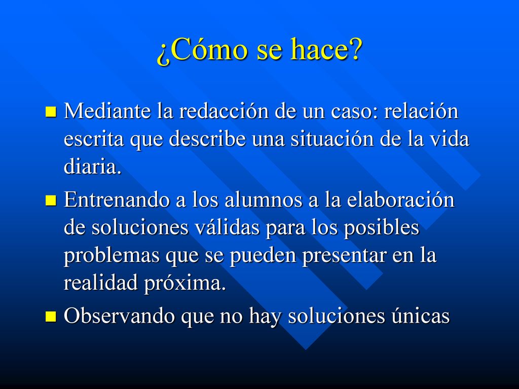 ¿Cómo se hace Mediante la redacción de un caso: relación escrita que describe una situación de la vida diaria.