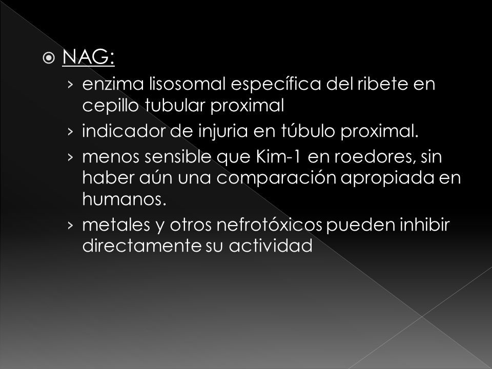 NAG: enzima lisosomal específica del ribete en cepillo tubular proximal. indicador de injuria en túbulo proximal.