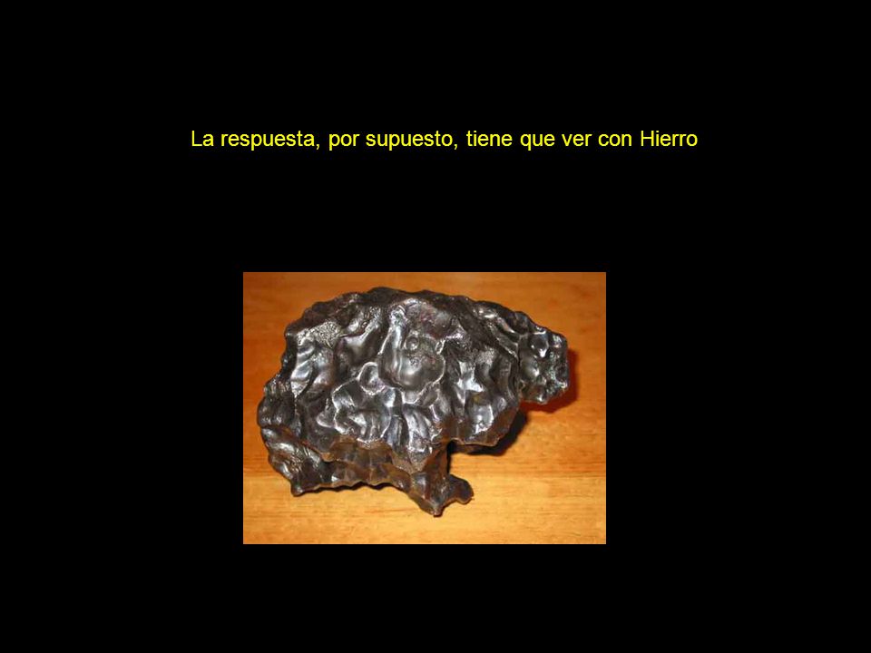 La respuesta, por supuesto, tiene que ver con Hierro