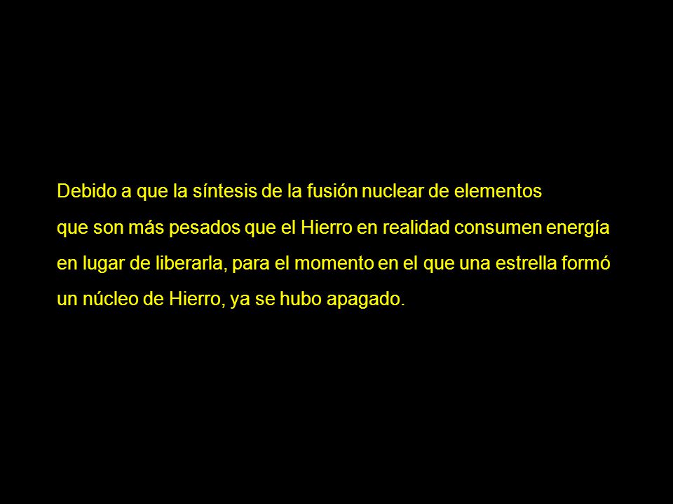 Debido a que la síntesis de la fusión nuclear de elementos