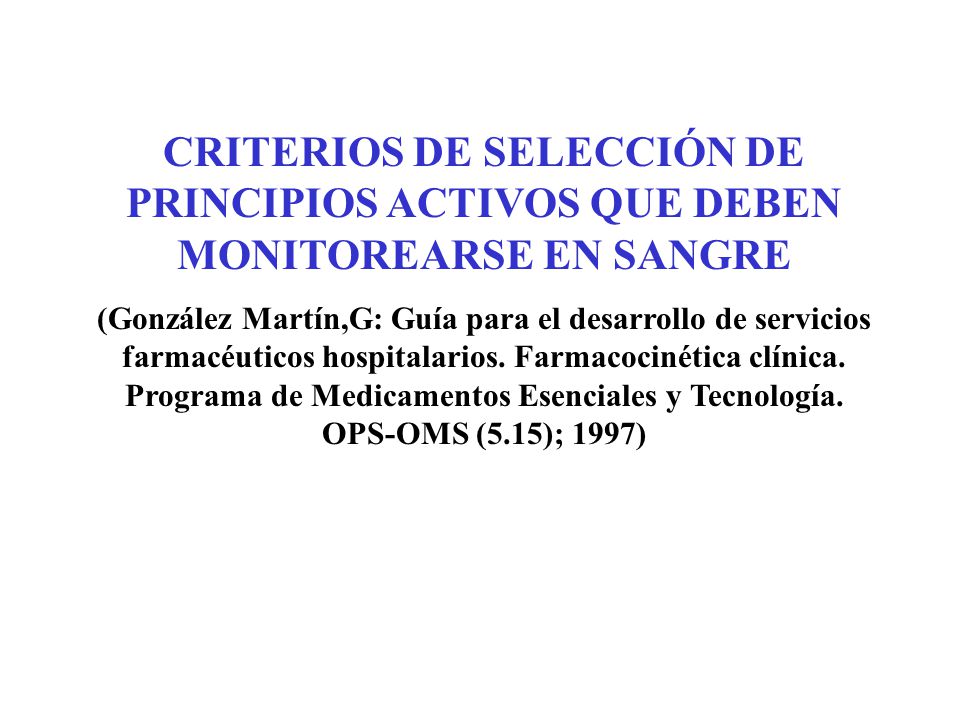 CRITERIOS DE SELECCIÓN DE PRINCIPIOS ACTIVOS QUE DEBEN MONITOREARSE EN SANGRE