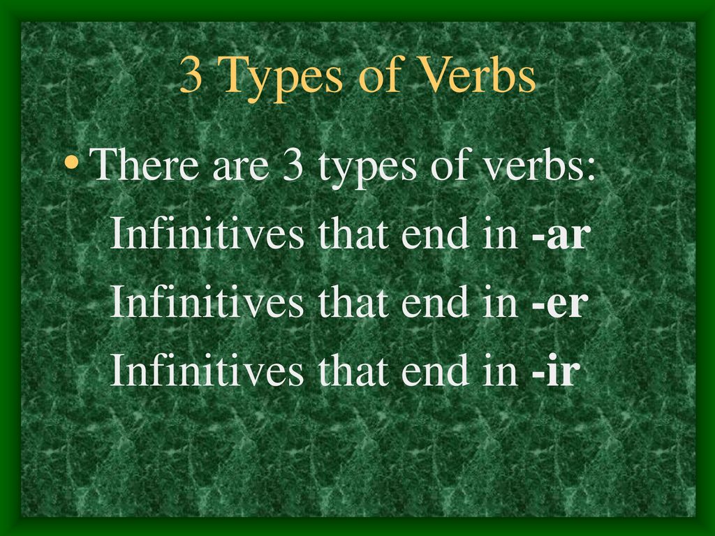 3 Types of Verbs There are 3 types of verbs: