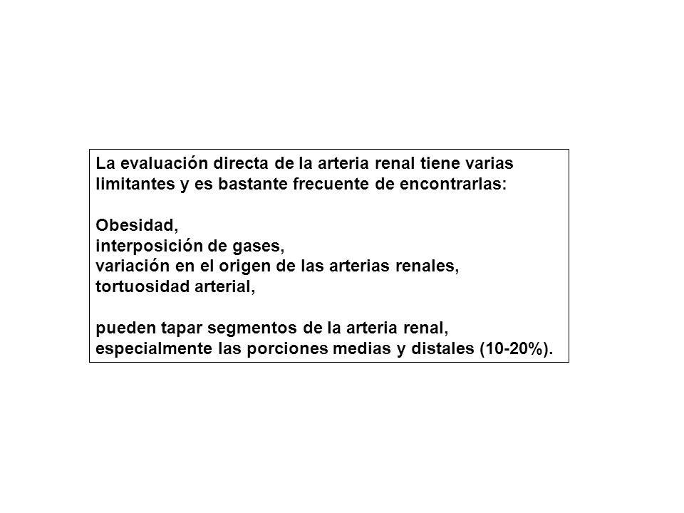La evaluación directa de la arteria renal tiene varias limitantes y es bastante frecuente de encontrarlas: