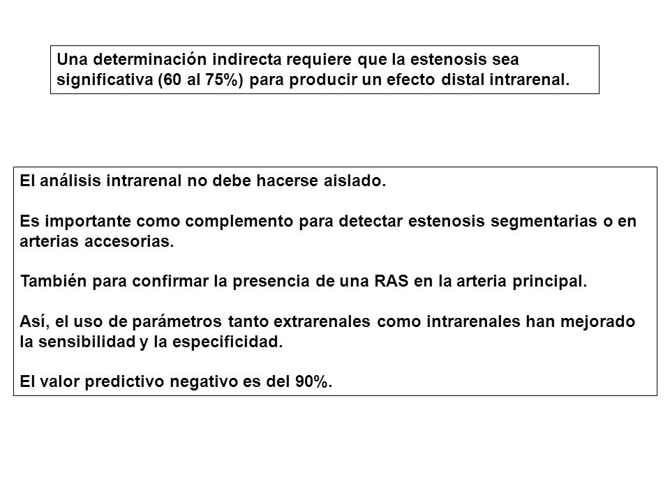 Una determinación indirecta requiere que la estenosis sea significativa (60 al 75%) para producir un efecto distal intrarenal.