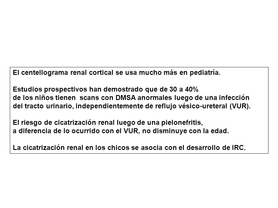 El centellograma renal cortical se usa mucho más en pediatría.