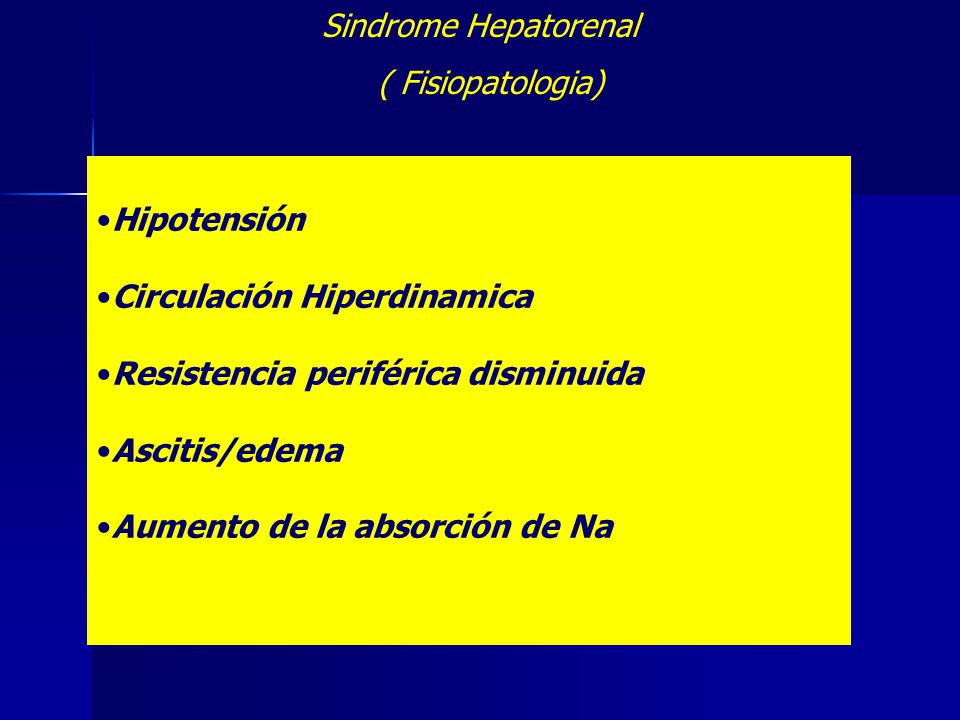 Sindrome Hepatorenal ( Fisiopatologia) Hipotensión. Circulación Hiperdinamica. Resistencia periférica disminuida.