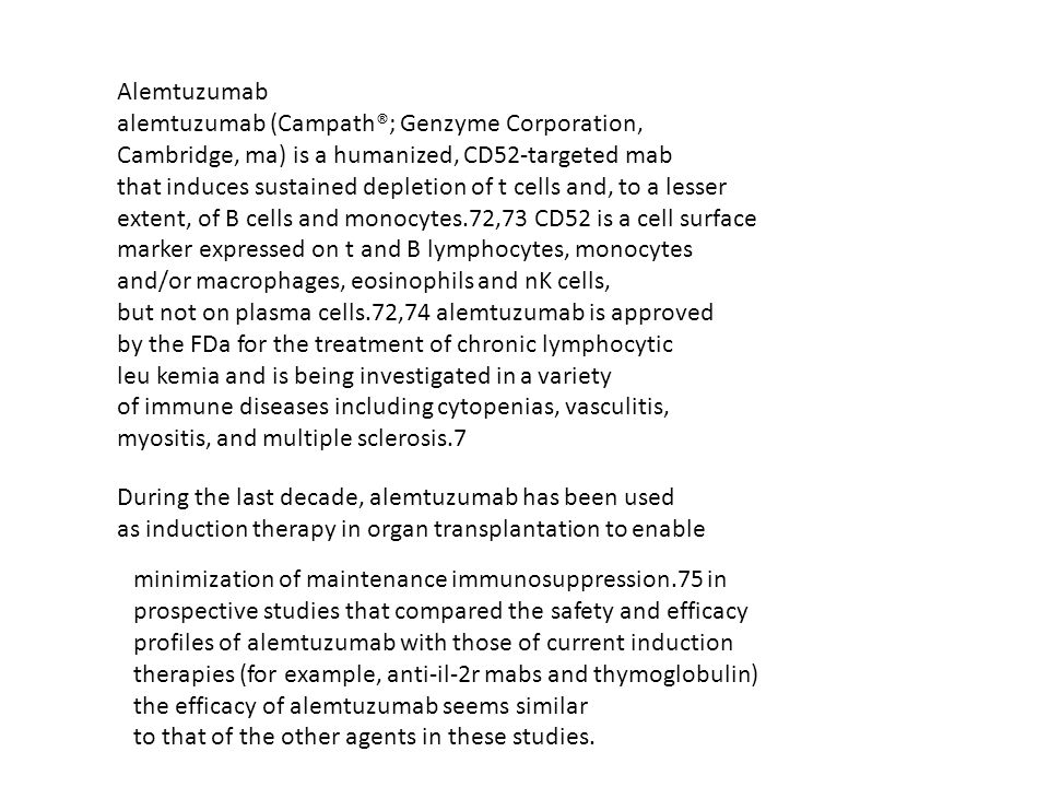 Alemtuzumab alemtuzumab (Campath®; Genzyme Corporation, Cambridge, ma) is a humanized, CD52-targeted mab.