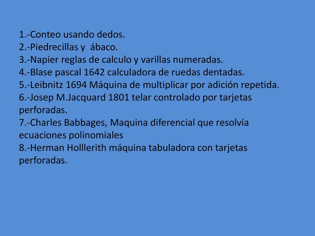 1.-Conteo usando dedos. 2.-Piedrecillas y ábaco. 3.-Napier reglas de calculo y varillas numeradas.