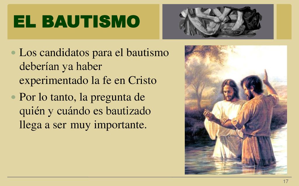 EL BAUTISMO Los candidatos para el bautismo deberían ya haber experimentado la fe en Cristo.