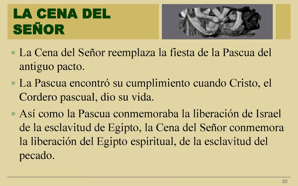 LA CENA DEL SEÑOR La Cena del Señor reemplaza la fiesta de la Pascua del antiguo pacto.