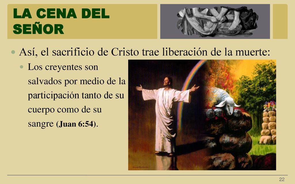 LA CENA DEL SEÑOR Así, el sacrificio de Cristo trae liberación de la muerte: Los creyentes son. salvados por medio de la.