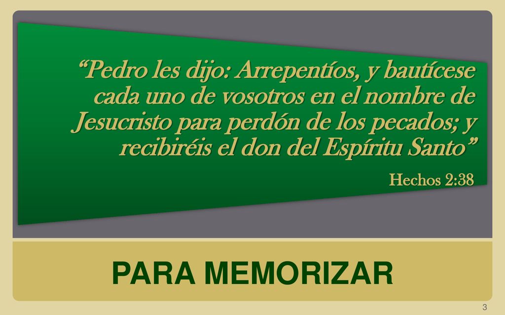 Pedro les dijo: Arrepentíos, y bautícese cada uno de vosotros en el nombre de Jesucristo para perdón de los pecados; y recibiréis el don del Espíritu Santo