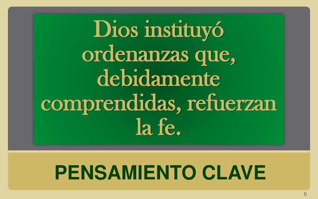 Dios instituyó ordenanzas que, debidamente comprendidas, refuerzan la fe.